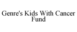 GENRE'S KIDS WITH CANCER FUND trademark