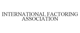 INTERNATIONAL FACTORING ASSOCIATION trademark