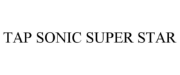 TAP SONIC SUPER STAR trademark