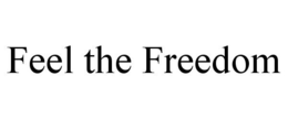 FEEL THE FREEDOM trademark