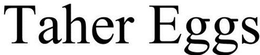 TAHER EGGS trademark