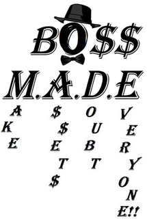 BO$$ M.A.D.E. MAKE A$$ET$ DOUBT EVERYONE!! trademark