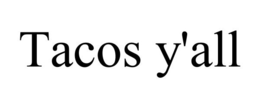 TACOS Y'ALL trademark