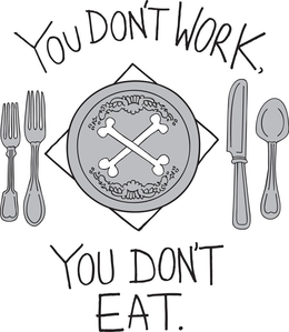 YOU DON'T WORK, YOU DON'T EAT. trademark