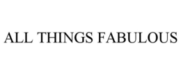 ALL THINGS FABULOUS trademark