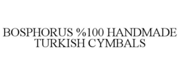 BOSPHORUS %100 HANDMADE TURKISH CYMBALS trademark