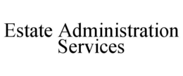 ESTATE ADMINISTRATION SERVICES trademark