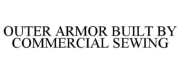 OUTER ARMOR BUILT BY COMMERCIAL SEWING trademark