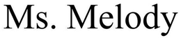 MS. MELODY trademark