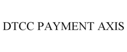 DTCC PAYMENT AXIS trademark