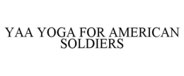 YAA YOGA FOR AMERICAN SOLDIERS trademark