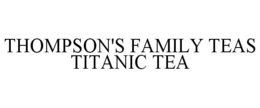 THOMPSON'S FAMILY TEAS TITANIC TEA trademark