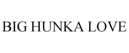 BIG HUNKA LOVE trademark
