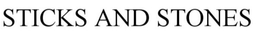 STICKS AND STONES trademark