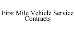 FIRST MILE VEHICLE SERVICE CONTRACTS trademark