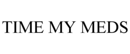 TIME MY MEDS trademark