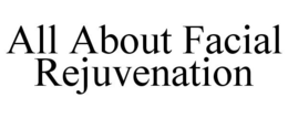 ALL ABOUT FACIAL REJUVENATION trademark