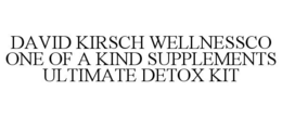 DAVID KIRSCH WELLNESSCO ONE OF A KIND SUPPLEMENTS ULTIMATE DETOX KIT trademark