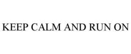 KEEP CALM AND RUN ON trademark