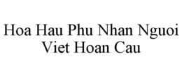 HOA HAU PHU NHAN NGUOI VIET HOAN CAU trademark