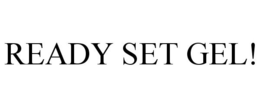 READY SET GEL! trademark