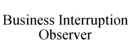 BUSINESS INTERRUPTION OBSERVER trademark