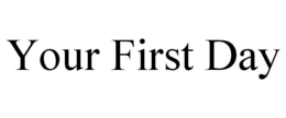 YOUR FIRST DAY trademark