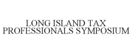 LONG ISLAND TAX PROFESSIONALS SYMPOSIUM trademark