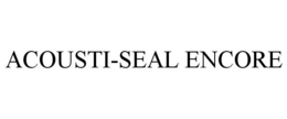 ACOUSTI-SEAL ENCORE trademark