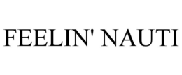 FEELIN' NAUTI trademark