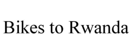 BIKES TO RWANDA trademark