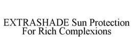 EXTRASHADE SUN PROTECTION FOR RICH COMPLEXIONS trademark
