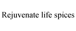 REJUVENATE LIFE SPICES trademark