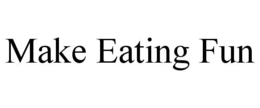 MAKE EATING FUN trademark