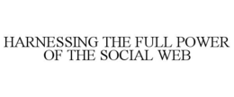 HARNESSING THE FULL POWER OF THE SOCIAL WEB trademark