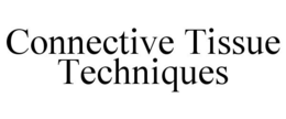 CONNECTIVE TISSUE TECHNIQUES trademark
