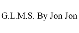 G.L.M.S. BY JON JON trademark