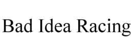 BAD IDEA RACING trademark