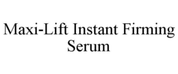 MAXI-LIFT INSTANT FIRMING SERUM trademark