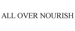 ALL OVER NOURISH trademark