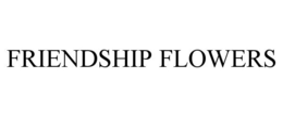 FRIENDSHIP FLOWERS trademark