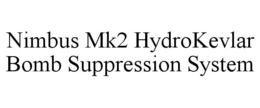 NIMBUS MK2 HYDROKEVLAR BOMB SUPPRESSION SYSTEM trademark