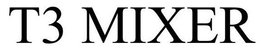 T3 MIXER trademark