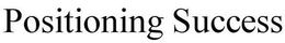 POSITIONING SUCCESS trademark