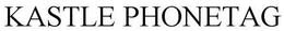 KASTLE PHONETAG trademark