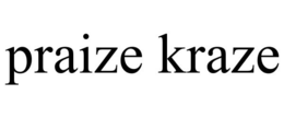 PRAIZE KRAZE trademark