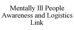 MENTALLY ILL PEOPLE AWARENESS AND LOGISTICS LINK trademark