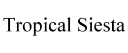TROPICAL SIESTA trademark