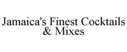 JAMAICA'S FINEST COCKTAILS & MIXES trademark