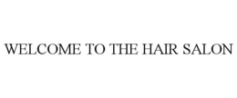 WELCOME TO THE HAIR SALON trademark